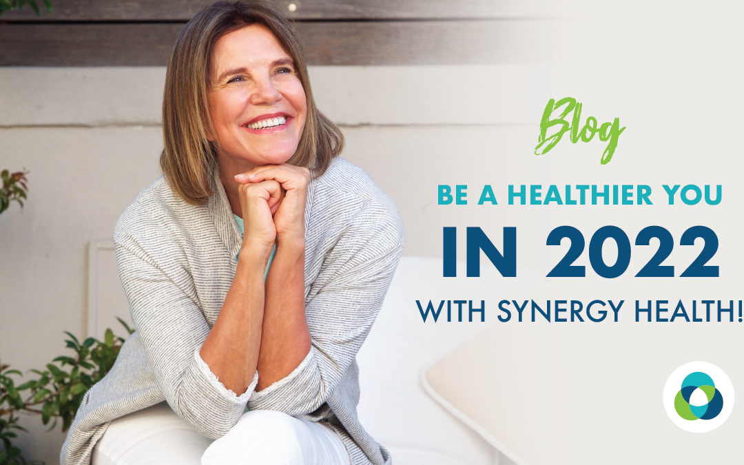 Be A Healthier You in 2022 with Synergy Health!