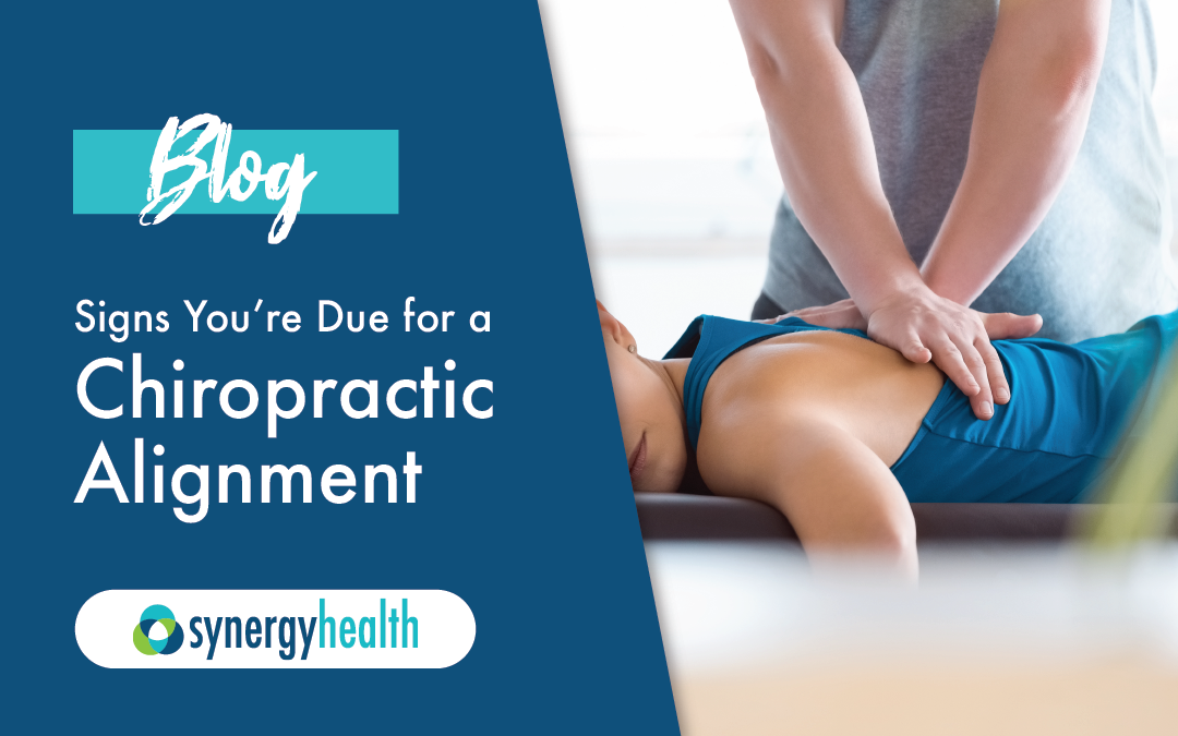 Synergy Health - Signs You're Due for a Chiropractic Adjustment