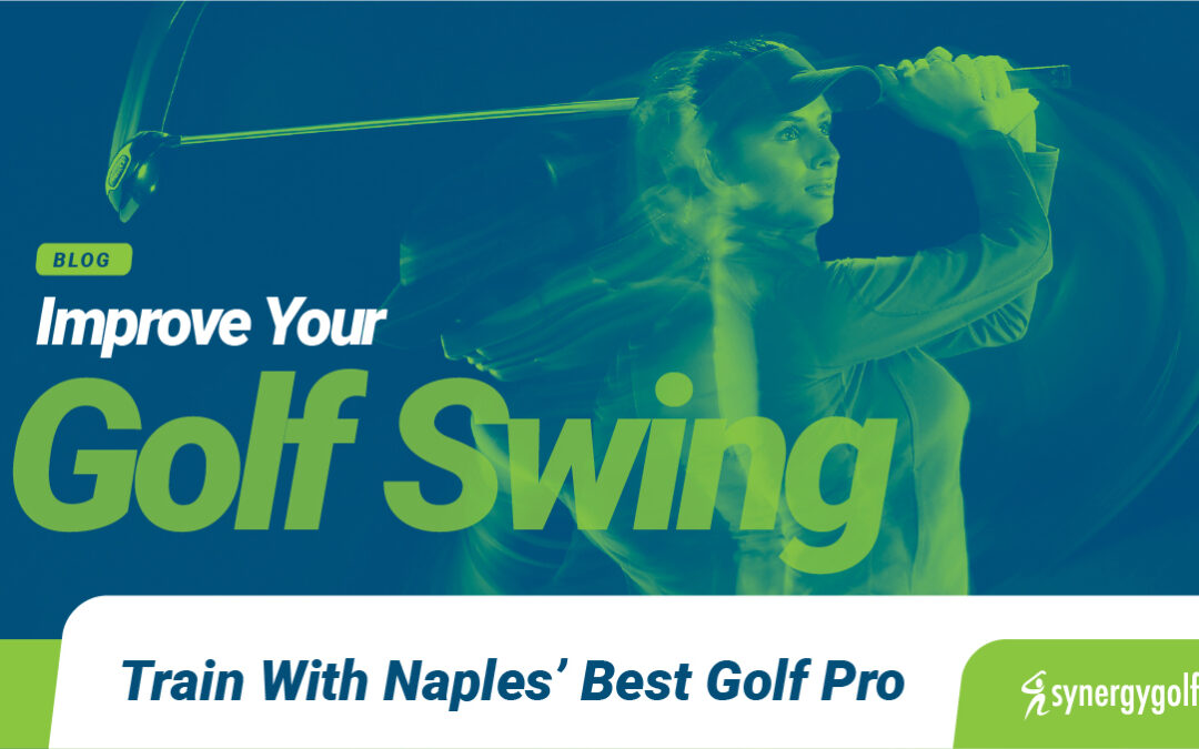 Improve Your Golf Swing - Train With Naples' Best Golf Pro