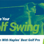 Improve Your Golf Swing - Train With Naples' Best Golf Pro